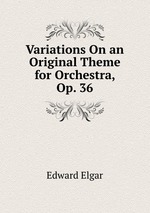 Variations On an Original Theme for Orchestra, Op. 36