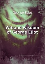 Wit and wisdom of George Eliot
