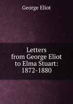 Letters from George Eliot to Elma Stuart: 1872-1880
