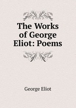 The Works of George Eliot: Poems