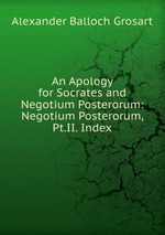 An Apology for Socrates and Negotium Posterorum: Negotium Posterorum, Pt.II. Index