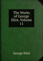 The Works of George Eliot, Volume 11