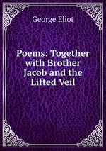 Poems: Together with Brother Jacob and the Lifted Veil