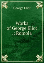 Works of George Eliot .: Romola
