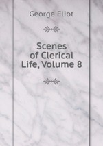 Scenes of Clerical Life, Volume 8