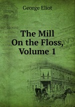 The Mill On the Floss, Volume 1