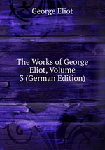 The Works of George Eliot, Volume 3 (German Edition)
