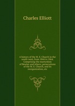 A history of the M. E. Church in the south-west, from 1844 to 1864. Comprising the martyrdom of Bewley and others; persecutions of the M. E. Church, and its reorganization, etc