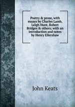 Poetry & prose, with essays by Charles Lamb, Leigh Hunt, Robert Bridges & others; with an introduction and notes by Henry Ellershaw