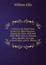 A Visit to the South Seas, in the U.S. Ship Vincennes, During the Years 1829 and 1830: With Notices of Brazil, Peru, Manilla, the Cape of Good Hope, and St. Helena