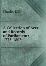A Collection of Acts and Records of Parliament: 1775-1803