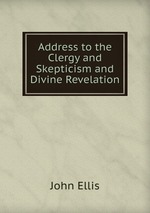 Address to the Clergy and Skepticism and Divine Revelation