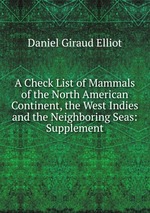 A Check List of Mammals of the North American Continent, the West Indies and the Neighboring Seas: Supplement