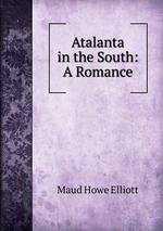Atalanta in the South: A Romance