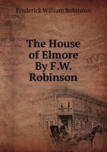 The House of Elmore By F.W. Robinson