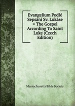 Evangelium Podl Sepsn Sv. Lukse = The Gospel According To Saint Luke (Czech Edition)