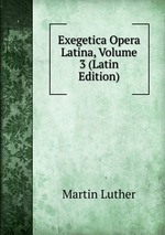 Exegetica Opera Latina, Volume 3 (Latin Edition)
