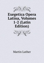 Exegetica Opera Latina, Volumes 1-2 (Latin Edition)