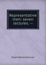 Representative men: seven lectures. --