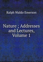 Nature ; Addresses and Lectures, Volume 1