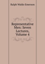 Representative Men: Seven Lectures, Volume 4