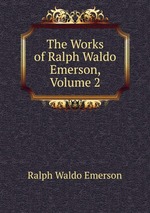 The Works of Ralph Waldo Emerson, Volume 2