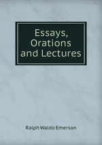 Essays, Orations and Lectures