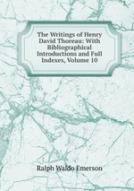 The Writings of Henry David Thoreau: With Bibliographical Introductions and Full Indexes, Volume 10