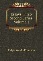 Essays: First-Second Series, Volume 1