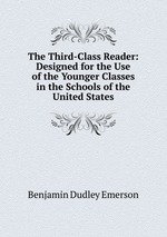 The Third-Class Reader: Designed for the Use of the Younger Classes in the Schools of the United States