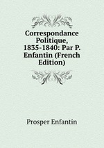 Correspondance Politique, 1835-1840: Par P. Enfantin (French Edition)