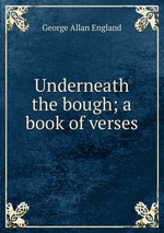 Underneath the bough; a book of verses