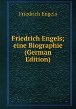 Friedrich Engels; eine Biographie. Erster Band