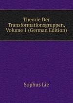 Theorie Der Transformationsgruppen. Volume 1