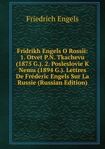 Fridrikh Engels O Rossii: 1. Otvet P.N. Tkachevu (1875 G.). 2. Posleslovie K Nemu (1894 G.). Lettres De Frderic Engels Sur La Russie (Russian Edition)