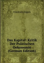 Das Kapital: Kritik Der Politischen Oekonomie (German Edition)