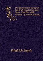 Der Briefwechsel Zwischen Friedrich Engels Und Karl Marx, 1844 Bis 1883. Volume 1