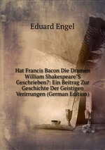 Hat Francis Bacon Die Dramen William Shakespeare"S Geschrieben?: Ein Beitrag Zur Geschichte Der Geistigen Verirrungen (German Edition)