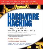 Hardware Hacking: Have Fun While Voiding Your Warranty