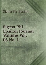 Sigma Phi Epsilon Journal Volume Vol. 06 No. 1