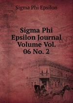 Sigma Phi Epsilon Journal Volume Vol. 06 No. 2