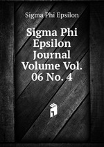 Sigma Phi Epsilon Journal Volume Vol. 06 No. 4