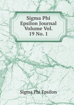 Sigma Phi Epsilon Journal Volume Vol. 19 No. 1