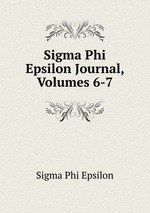 Sigma Phi Epsilon Journal, Volumes 6-7