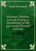 Madame Thrse; suivi de Pourquoi Hunebourg ne fut pas rendu (French Edition)