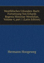 Westflisches Urkunden-Buch: Fortsetzung Von Erhards Regesta Historiae Westfaliae, Volume 4, part 1 (Latin Edition)