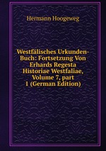 Westflisches Urkunden-Buch: Fortsetzung Von Erhards Regesta Historiae Westfaliae, Volume 7, part 1 (German Edition)