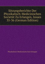 Sitzungsberichte Der Physikalisch-Medicinischen Societt Zu Erlangen, Issues 35-36 (German Edition)