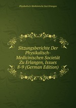 Sitzungsberichte Der Physikalisch-Medicinischen Societt Zu Erlangen, Issues 8-9 (German Edition)