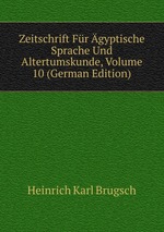 Zeitschrift Fr gyptische Sprache Und Altertumskunde, Volume 10 (German Edition)